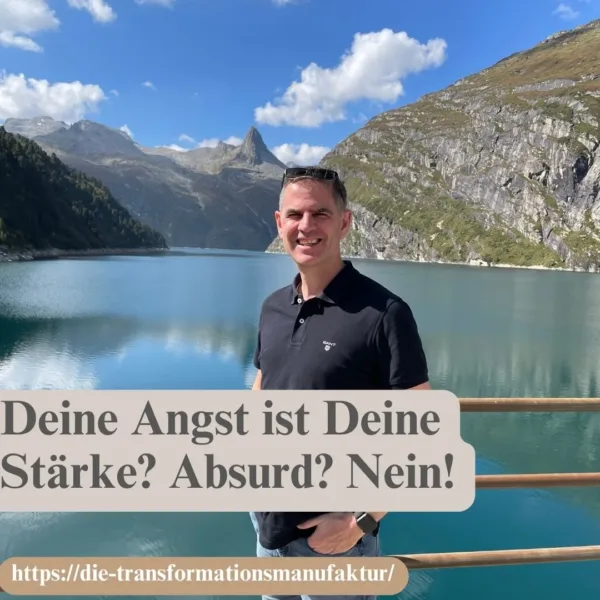 Deine Angst ist Deine Stärke? Absurd? Nein!